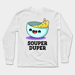 Souper Duper Cute Soup Pun Long Sleeve T-Shirt